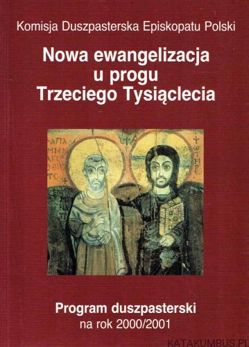 Nowa ewangelizacja u progu Trzeciego Tysiąclecia. PROGRAM DUSZPASTERSKI NA ROK 2000/2001