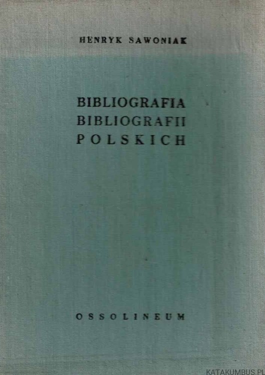 BIBLIOGRAFIA BIBLIOGRAFII POLSKICH 1951-1960. HENRYK SAWONIAK