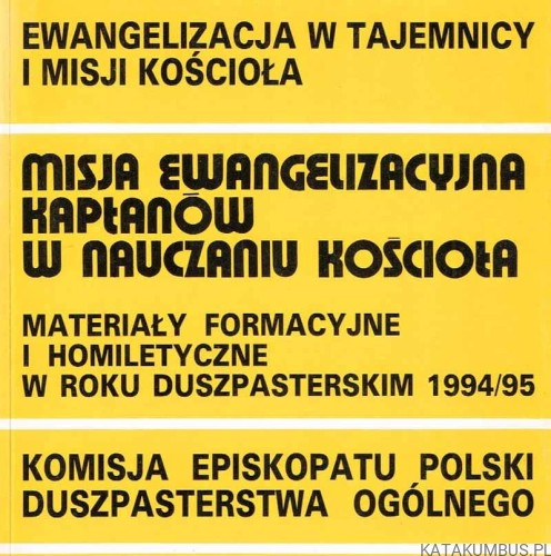 Misja ewangelizacyjna kapłanów w nauczaniu Kościoła. Materiały formacyjne i homiletyczne w roku duszpasterskim 1994/95. PRACA ZBIOROWA