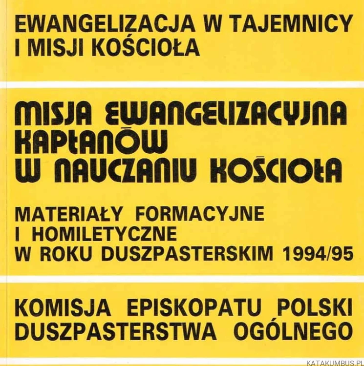 Misja ewangelizacyjna kapłanów w nauczaniu Kościoła. Materiały formacyjne i homiletyczne w roku duszpasterskim 1994/95. PRACA ZBIOROWA