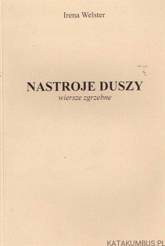 NASTROJE DUSZY. WIERSZE ZGRZEBNE. IRENA WELSTER
