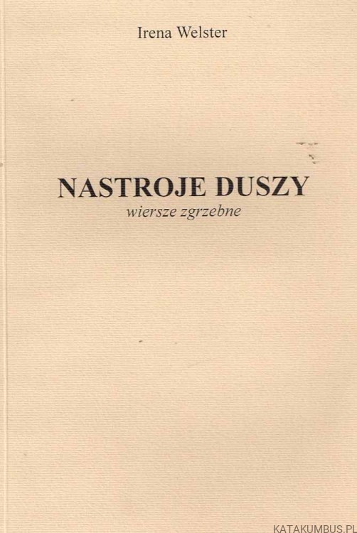 NASTROJE DUSZY. WIERSZE ZGRZEBNE. IRENA WELSTER