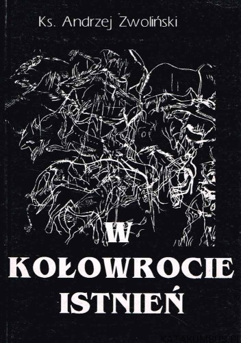 W kołowrocie istnień. Ks. ANDRZEJ ZWOLIŃSKI