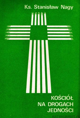 KOŚCIÓŁ NA DROGACH JEDNOŚCI. KS. STANISŁAW NAGY