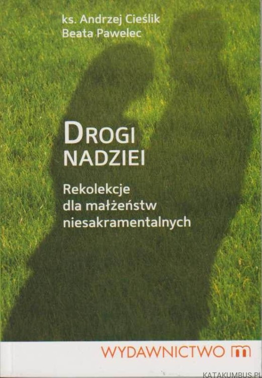 Drogi nadziei. ks. ANDRZEJ CIEŚLIK, BEATA PAWELEC