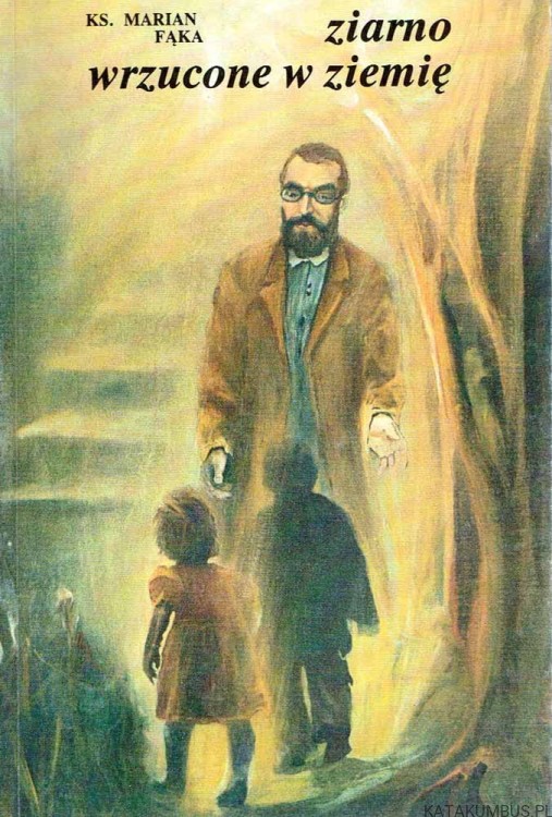 ZIARNO WRZUCONE W ZIEMIĘ. KS. MARIAN FĄKA