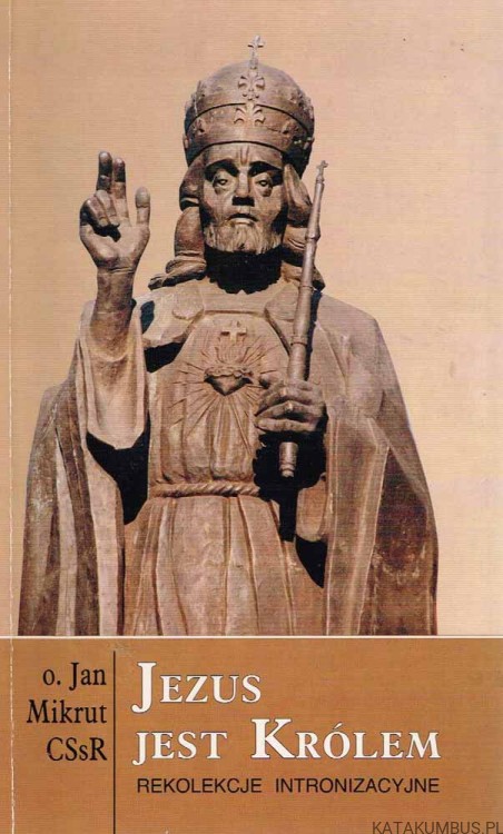 Jezus jest Królem. o. JAN MIKRUT CSSR