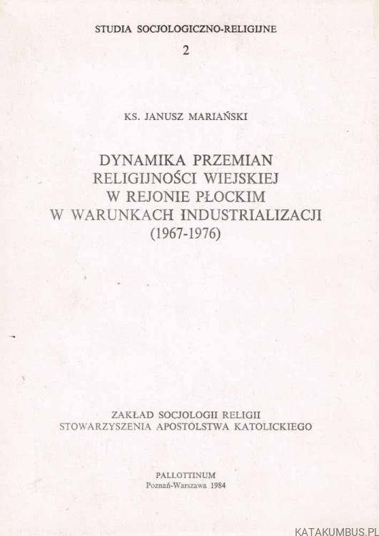 Dynamika przemian religijności wiejskiej w rejonie płockim w warunkach industrializacji (1967-1976). Ks. JANUSZ MARIAŃSKI