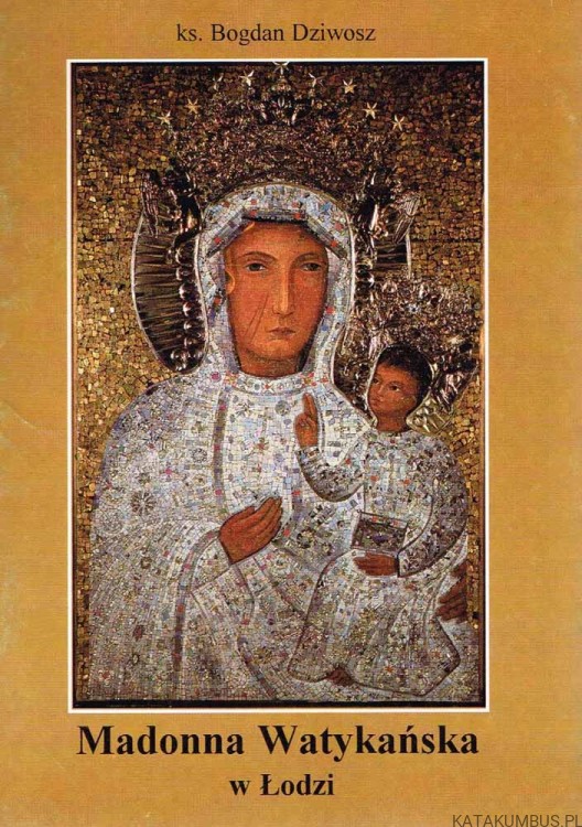 Madonna Watykańska w Łodzi. Ks. BOGDAN DZIWOSZ