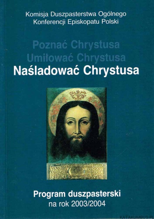 Naśladować Chrystusa. Program duszpasterski na rok 2003/2004. PRACA ZBIOROWA