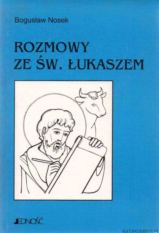 Rozmowy ze świętym Łukaszem. BOGUSŁAW NOSEK
