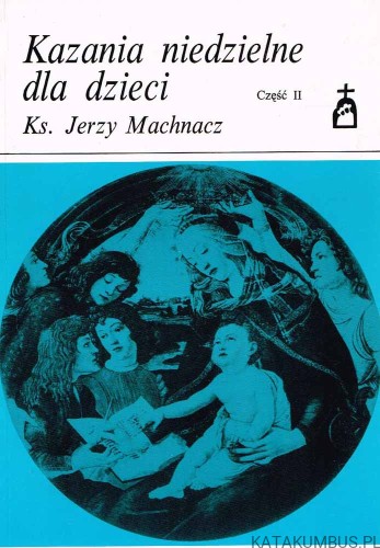 Kazania niedzielne dla dzieci cz. II. Ks. JERZY MACHNACZ