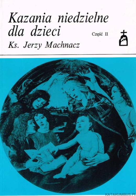 Kazania niedzielne dla dzieci cz. II. Ks. JERZY MACHNACZ