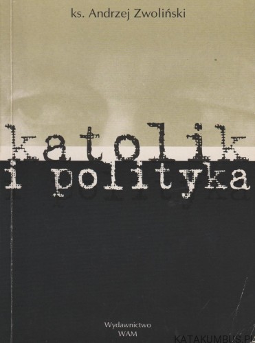 Katolik i polityka. Ks. ANDRZEJ ZWOLIŃSKI