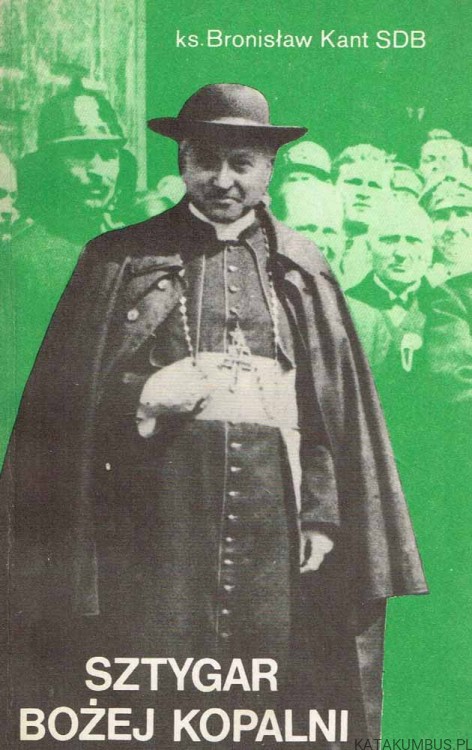 Sztygar Bożej Kopalni. Ks. BRONISŁAW KANT SDB