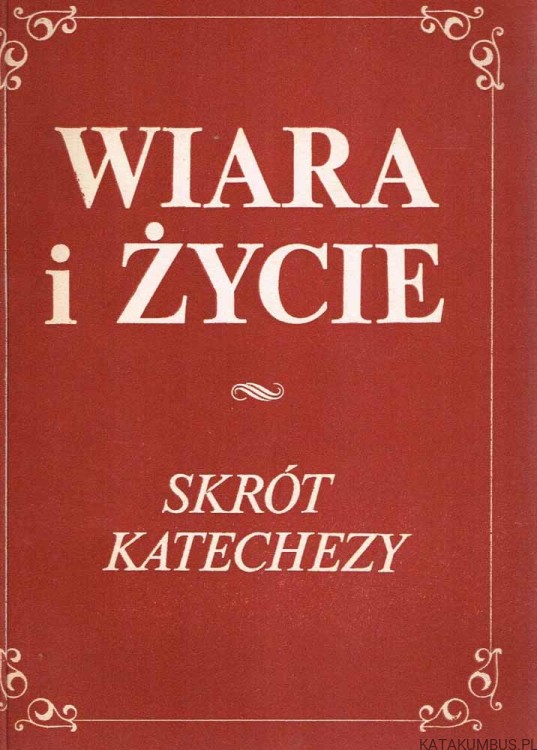 Wiara i Życie. Skrót Katechezy. PRACA ZBIOROWA