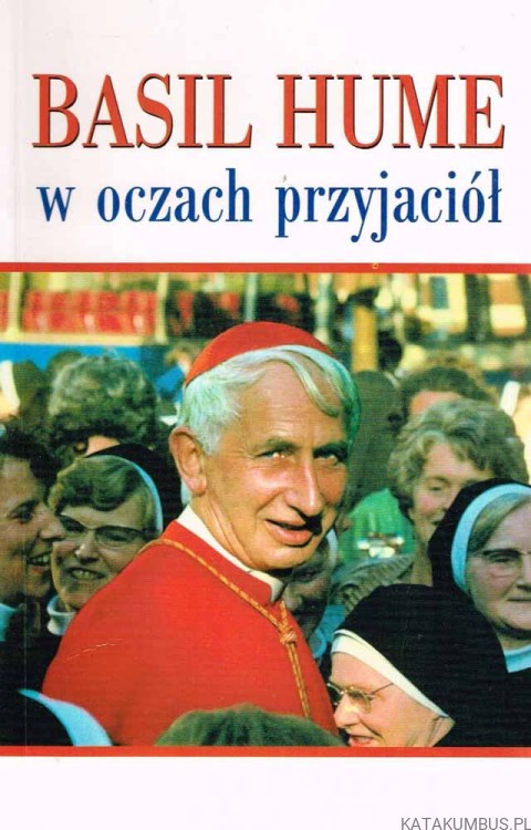 Basil Hume w oczach przyjaciół. Red. BOGNA PASZKIEWICZ