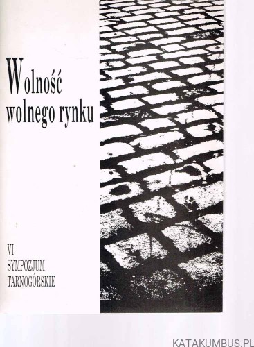 Wolność wolnego rynku. Red. STANISŁAW KOWOLIK