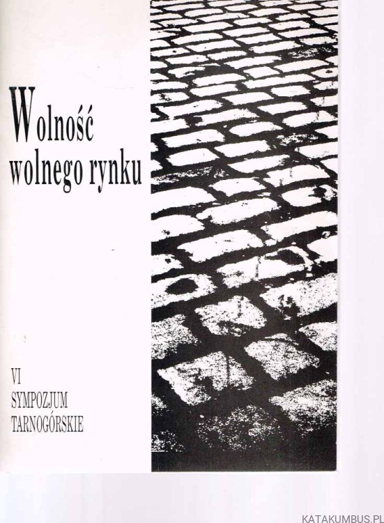 Wolność wolnego rynku. Red. STANISŁAW KOWOLIK