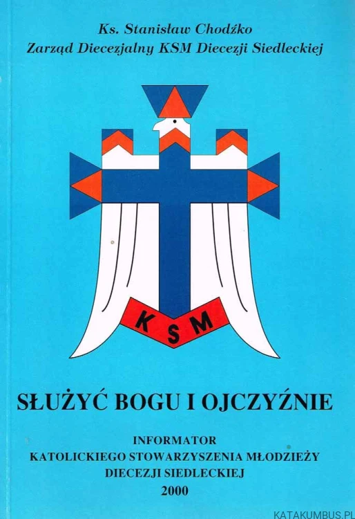 Służyć Bogu i Ojczyźnie. Ks. STANISŁAW CHODŹKO
