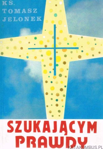 Szukającym prawdy. Ks. TOMASZ JELONEK