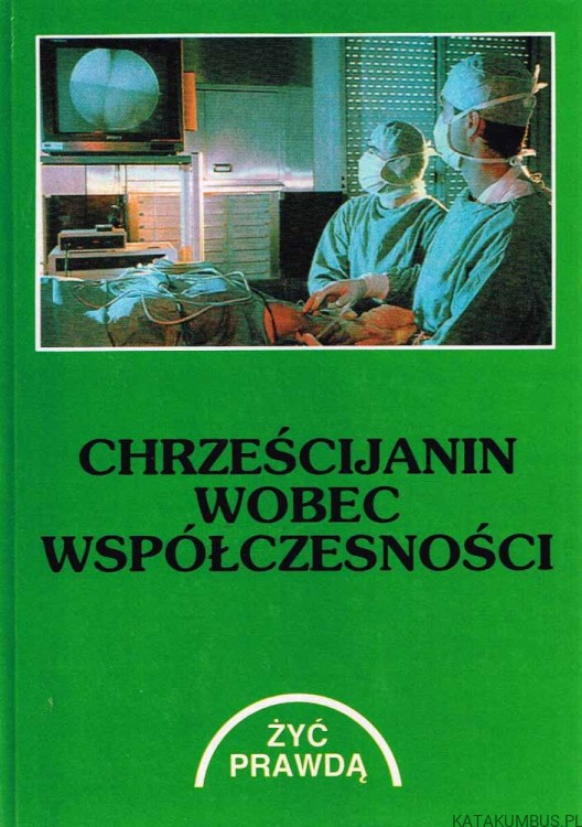 Chrześcijanin wobec współczesności. Materiały do nauki religii. Red. JAN SZPET