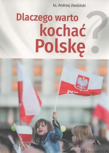 Dlaczego warto kochać Polskę. KS. ANDRZEJ ZWOLIŃSKI