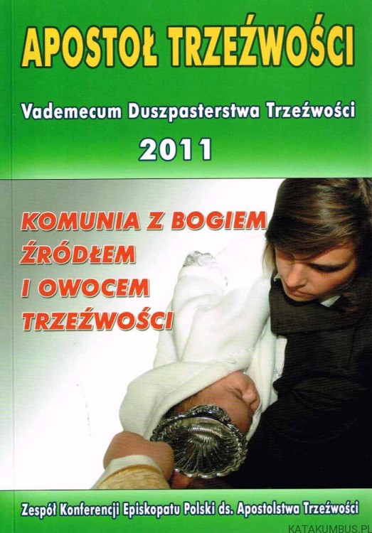 Komunia z Bogiem źródłem i owocem trzeźwości. Vademecum duszpasterstwa trzeźwości 2011. Red. O. OSKAR JÓZEF PUSZKIEWICZ