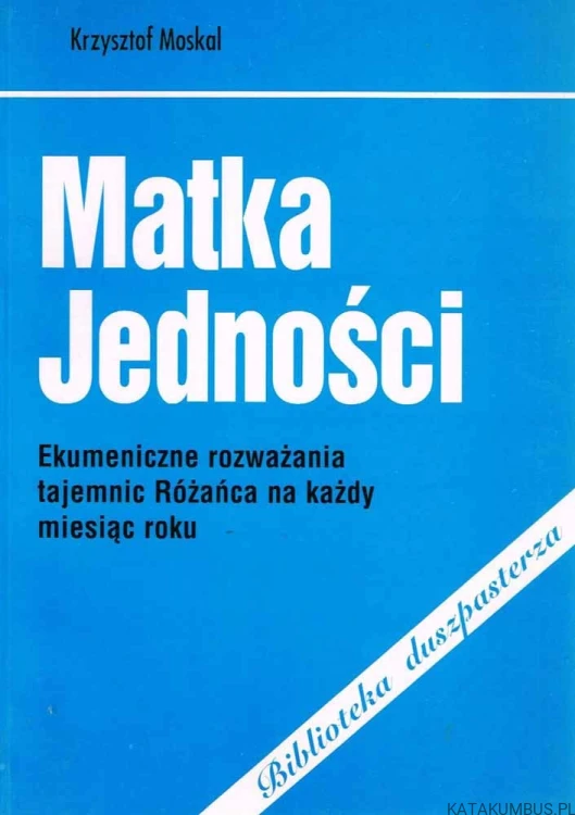 Matka Jedności. KRZYSZTOF MOSKAL