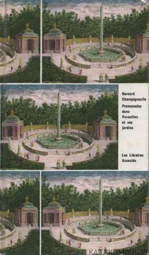 Promenades dans Versailles et ses jardins. BERNARD CHAMPIGNEULLE