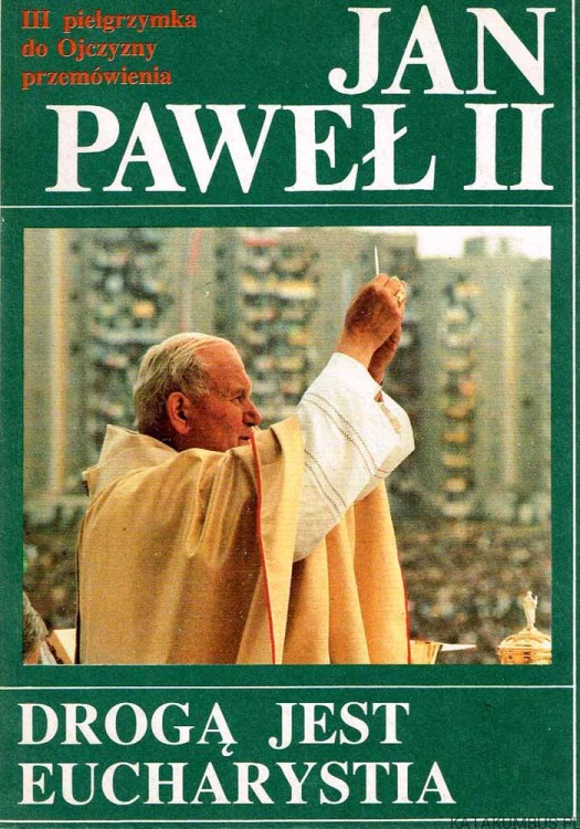Drogą jest Eucharystia. Jan Paweł II
