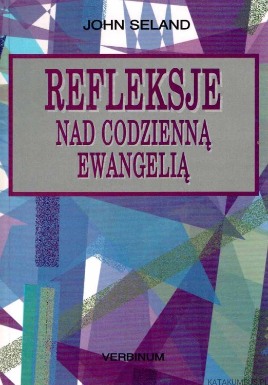 Refleksje nad codzienną Ewangelią. JOHN SELAND