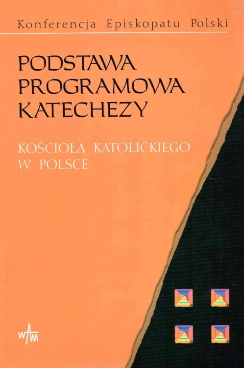 Podstawa Programowa Katechezy Kościoła Katolickiego w Polsce. ANNA KRÓLIKOWSKA