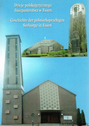 Dzieje polskojęzycznego duszpasterstwa w Essen. Opr. LEONARD PASZEK