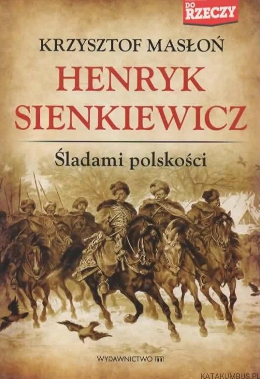 Henryk Sienkiewicz. Śladami polskości. KRZYSZTOF MASŁOŃ