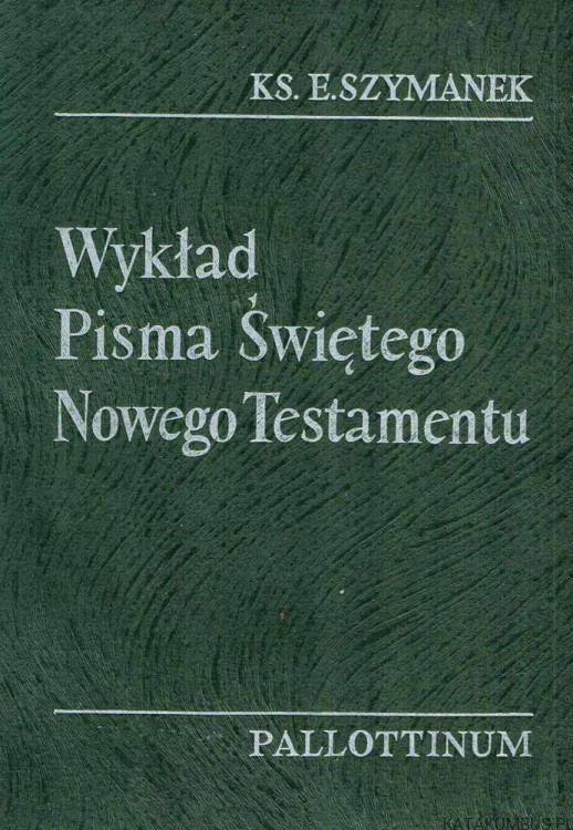 Wykład Pisma Świętego Nowego Testamentu. Ks. EDWARD SZYMANEK