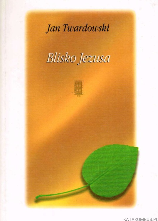 Blisko Jezusa. JAN TWARDOWSKI