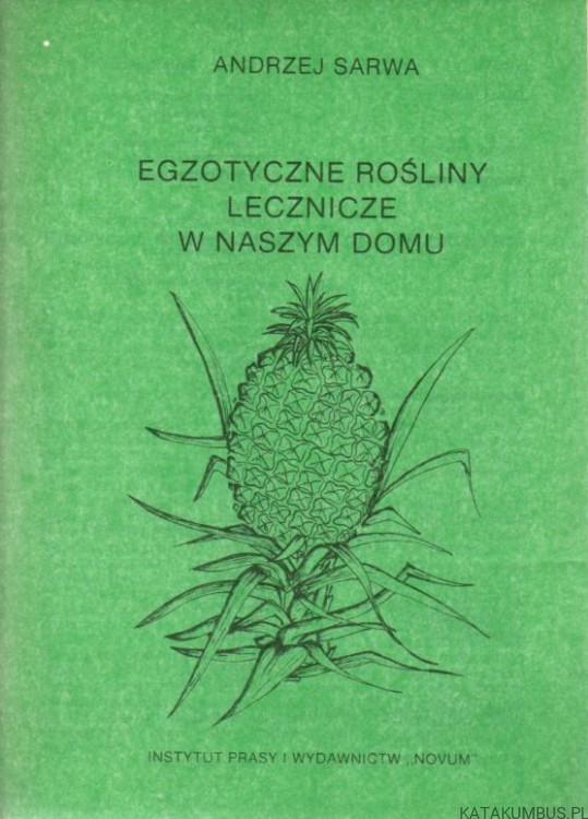 Egzotyczne rośliny lecznicze w naszym domu. ANDRZEJ SARWA