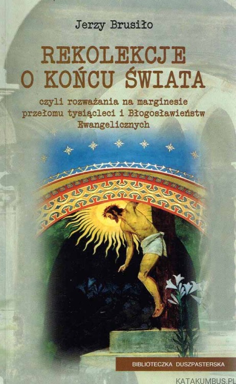 Rekolekcje o końcu świata. JERZY BRUSIŁO OFMConv