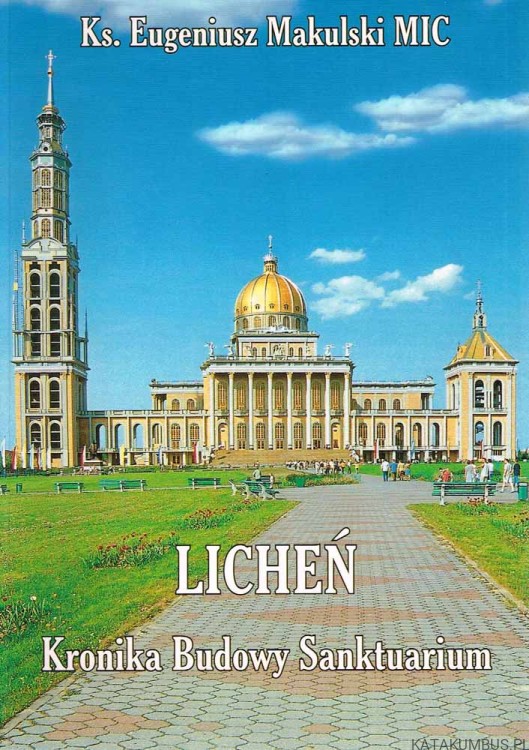 Licheń. Kronika Budowy Sanktuarium. Ks. EUGENIUSZ MAKULSKI