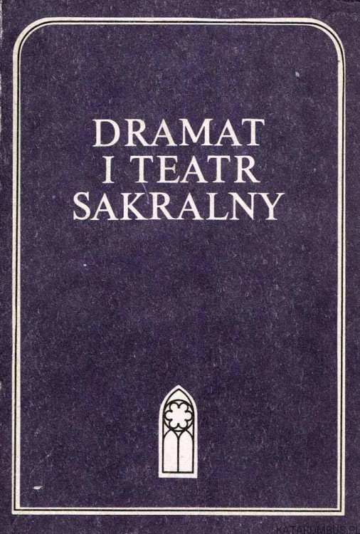 Dramat i teatr sakralny. Red. IRENA SŁAWIŃSKA