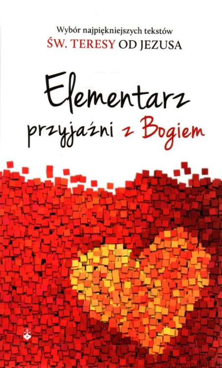 Elementarz przyjaźni z Bogiem. Red. JÓZEF KUCHARCZYK OCD