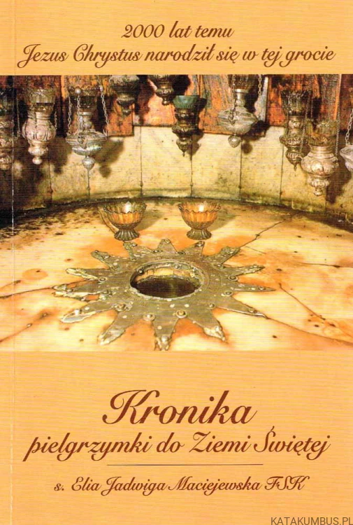 Kronika pielgrzymki do Ziemi Świętej. S. ELIA JADWIGA MACIEJEWSKA FSK