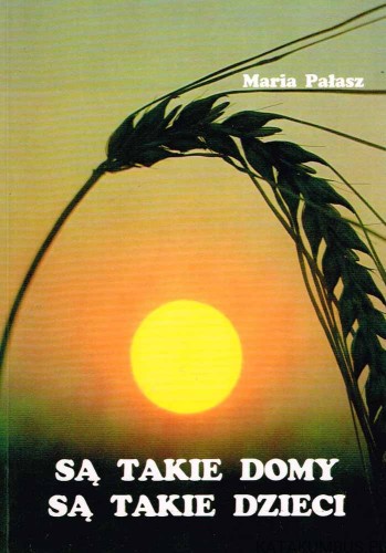 Są takie domy, są takie dzieci. MARIA PAŁASZ