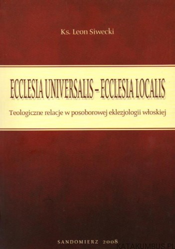 Ecclesia Universalis-Ecclesia Localis. Ks. LEON SIWECKI