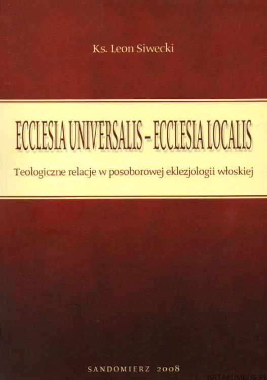 Ecclesia Universalis-Ecclesia Localis. Ks. LEON SIWECKI