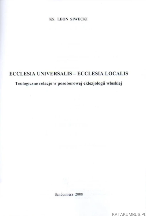 Ecclesia Universalis-Ecclesia Localis. Ks. LEON SIWECKI