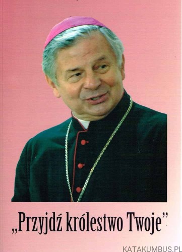 Przyjdź Królestwo Twoje. Ks. MAREK JAGODZIŃSKI, Ks. JAROSŁAW WOJTKUN