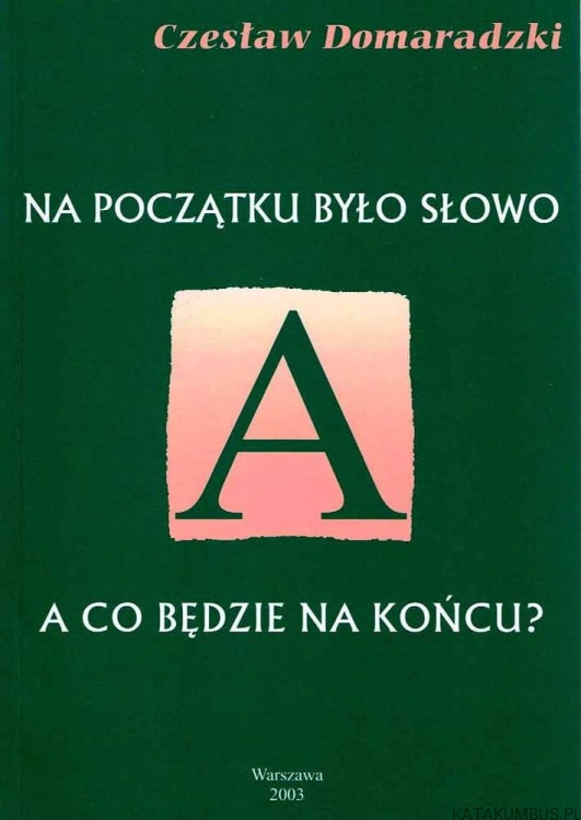 Na początku było słowo. A co będzie na końcu? CZESŁAW DOMARADZKI