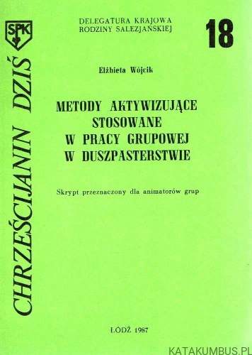 Metody aktywizujące stosowane w pracy grupowej w duszpasterstwie. ELŻBIETA WÓJCIK